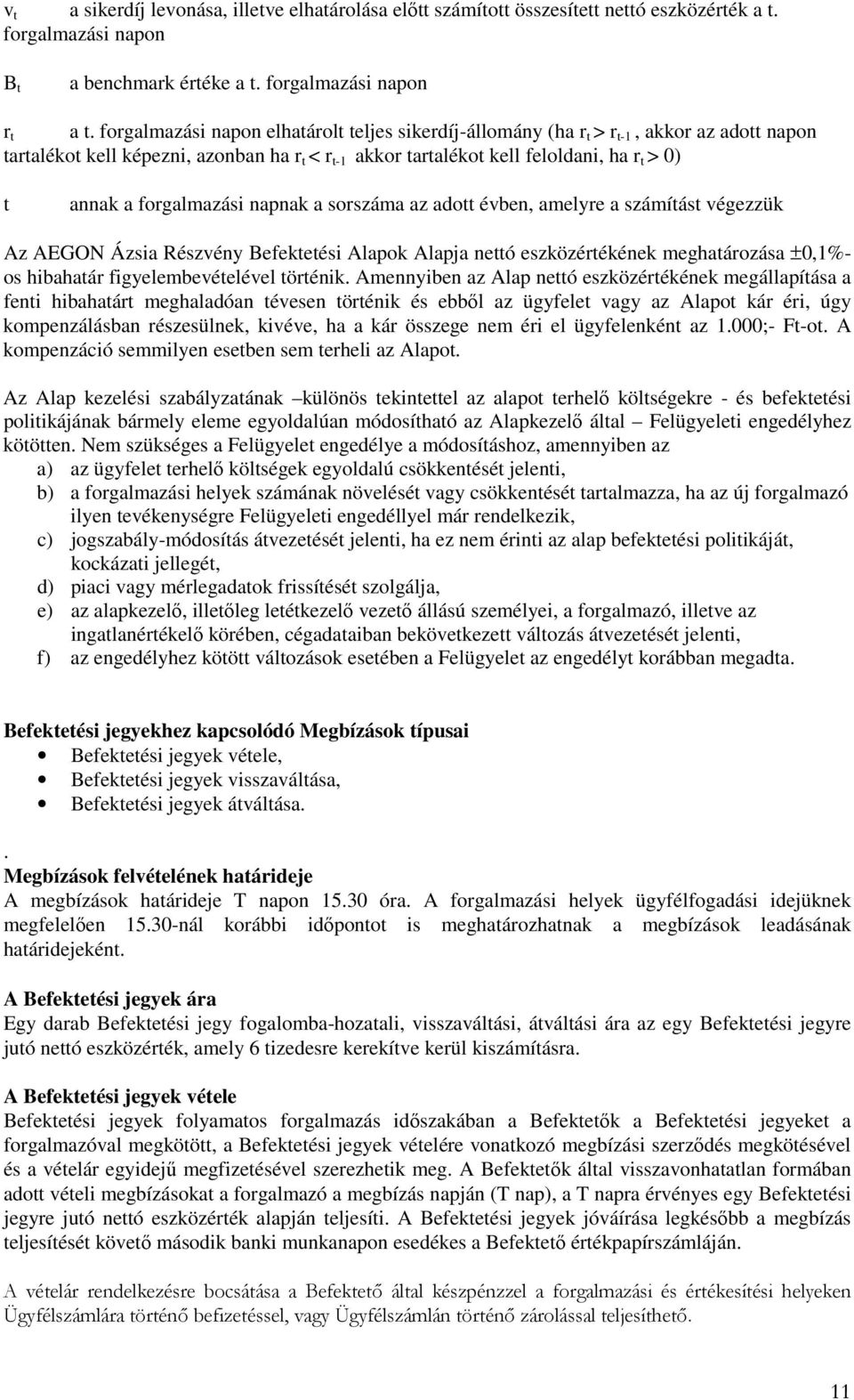 forgalmazási napnak a sorszáma az adott évben, amelyre a számítást végezzük Az AEGON Ázsia Részvény Befektetési Alapok Alapja nettó eszközértékének meghatározása ±0,1%- os hibahatár