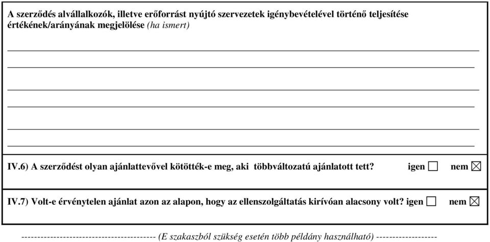 6) A szerzıdést olyan ajánlattevıvel kötötték-e meg, aki többváltozatú ajánlatott tett? igen nem IV.