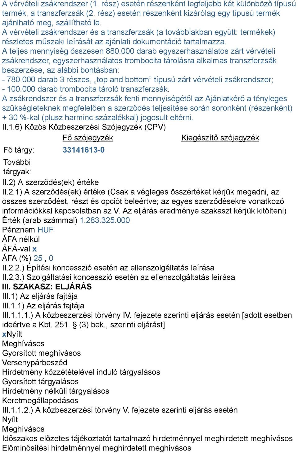 000 darab egyszerhasználatos zárt vérvételi zsákrendszer, egyszerhasználatos trombocita tárolásra alkalmas transzferzsák beszerzése, az alábbi bontásban: - 780.