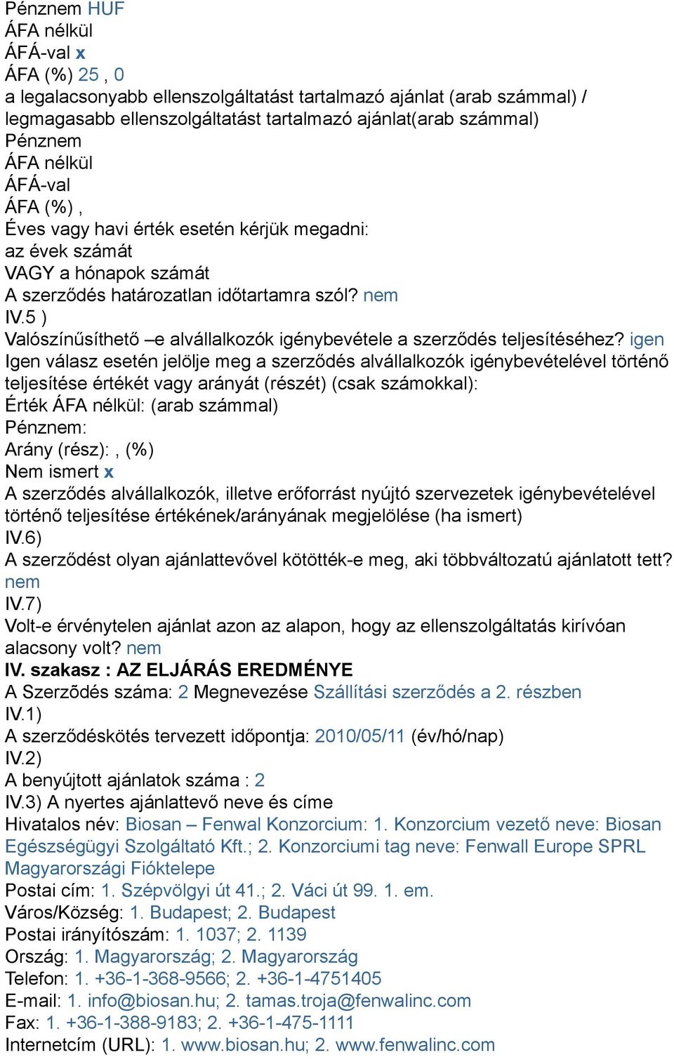 5 ) Valószínűsíthető e alvállalkozók igénybevétele a szerződés teljesítéséhez?