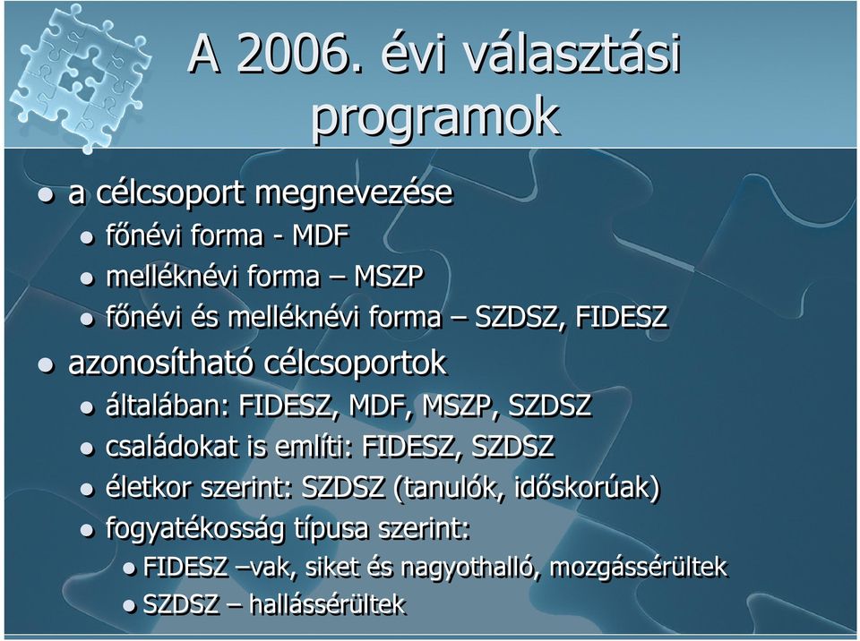 főnévi és melléknévi forma SZDSZ, FIDESZ azonosítható célcsoportok általában: FIDESZ, MDF,