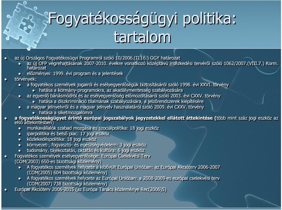 évi program és a jelentések törvények: a fogyatékos személyek jogairól és esélyegyenlőségük biztosításáról szóló 1998. évi XXVI.