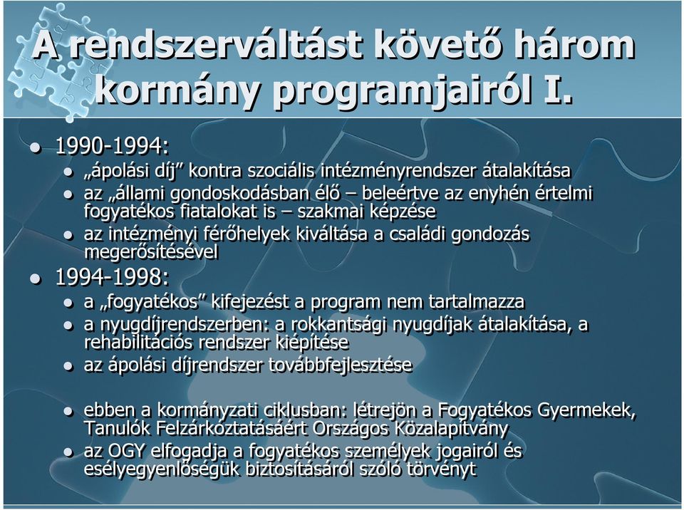 intézményi férőhelyek kiváltása a családi gondozás megerősítésével 1994-1998: a fogyatékos kifejezést a program nem tartalmazza a nyugdíjrendszerben: a rokkantsági nyugdíjak