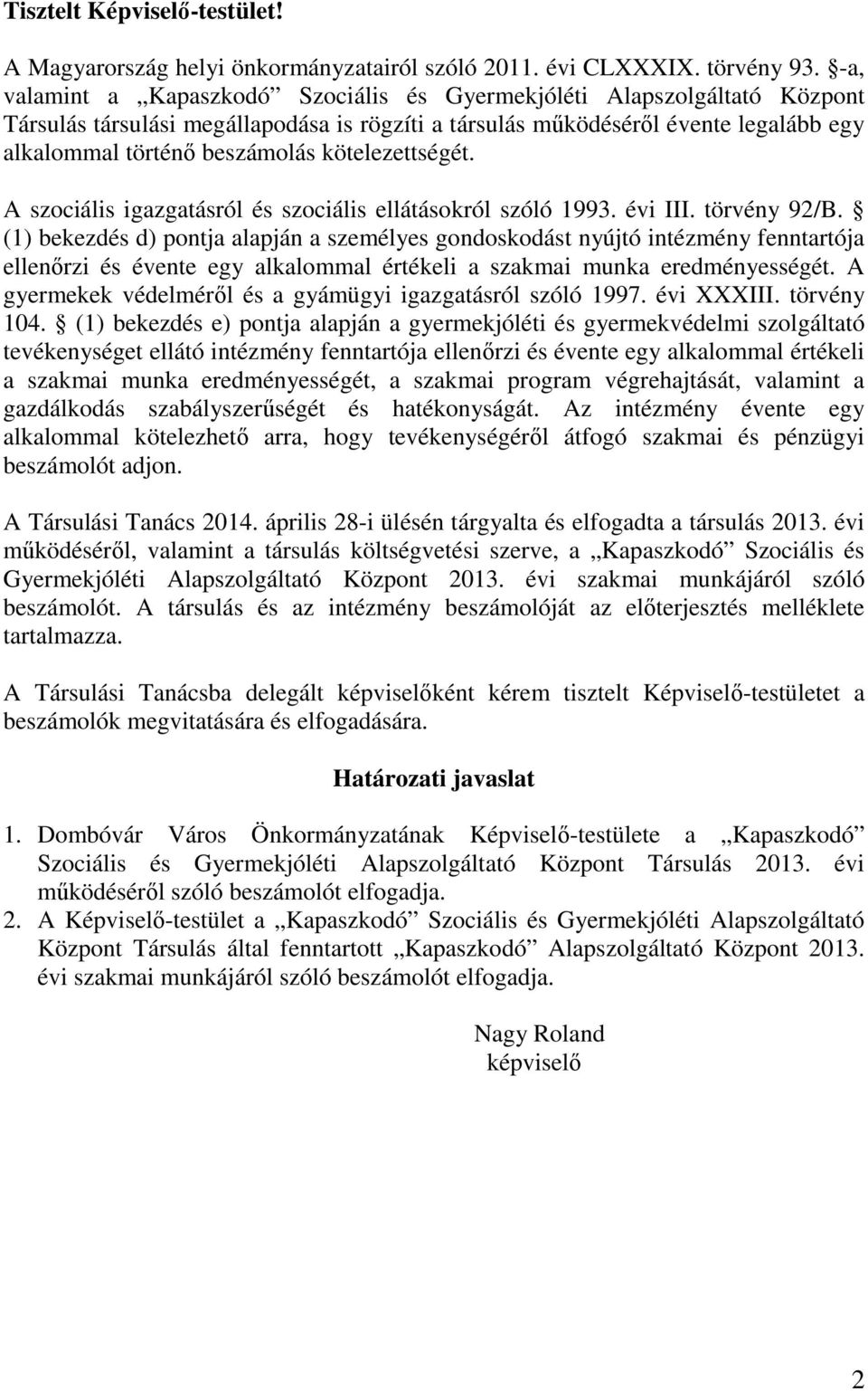 kötelezettségét. A szociális igazgatásról és szociális ellátásokról szóló 1993. évi III. törvény 92/B.