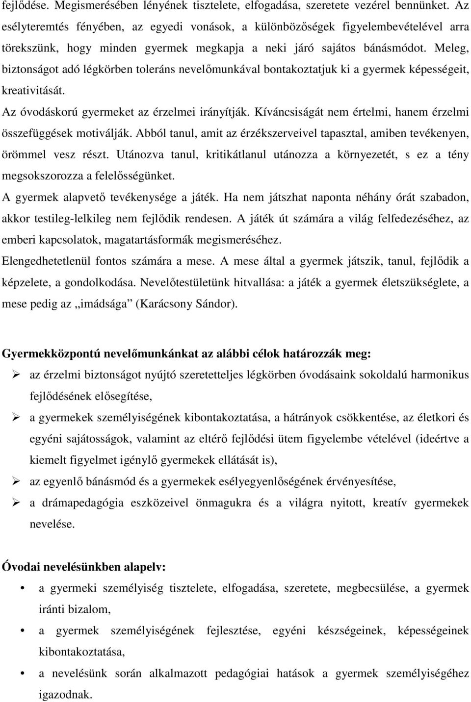 Meleg, biztonságot adó légkörben toleráns nevelőmunkával bontakoztatjuk ki a gyermek képességeit, kreativitását. Az óvodáskorú gyermeket az érzelmei irányítják.