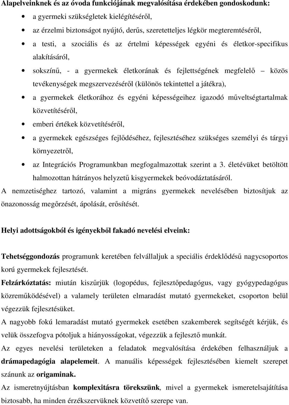 tekintettel a játékra), a gyermekek életkorához és egyéni képességeihez igazodó műveltségtartalmak közvetítéséről, emberi értékek közvetítéséről, a gyermekek egészséges fejlődéséhez, fejlesztéséhez