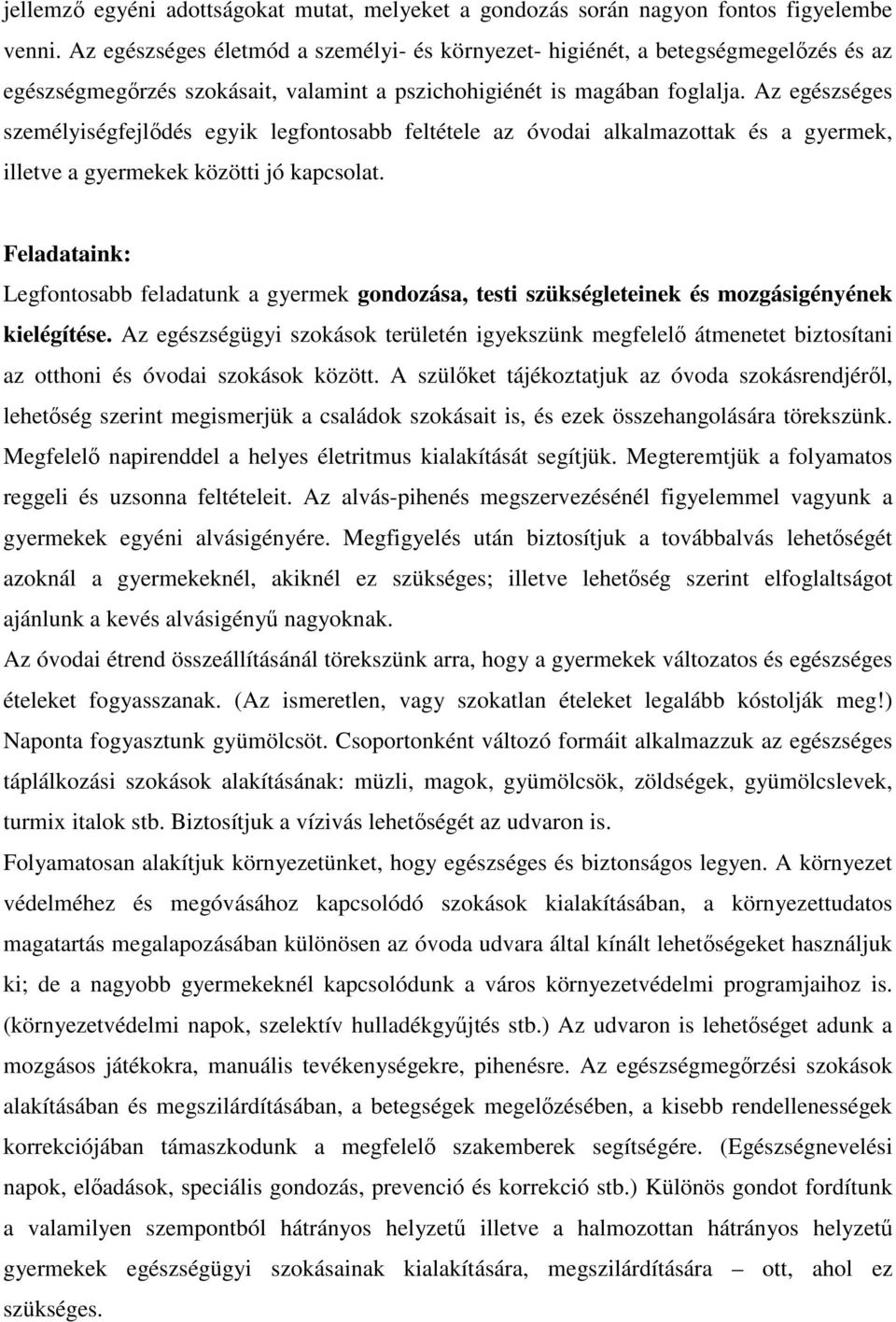 Az egészséges személyiségfejlődés egyik legfontosabb feltétele az óvodai alkalmazottak és a gyermek, illetve a gyermekek közötti jó kapcsolat.