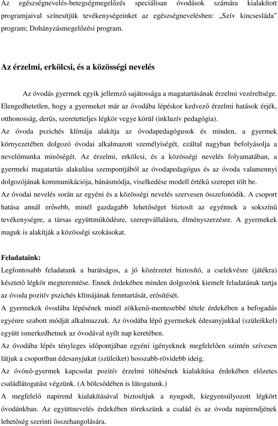 Elengedhetetlen, hogy a gyermeket már az óvodába lépéskor kedvező érzelmi hatások érjék, otthonosság, derűs, szeretetteljes légkör vegye körül (inkluzív pedagógia).