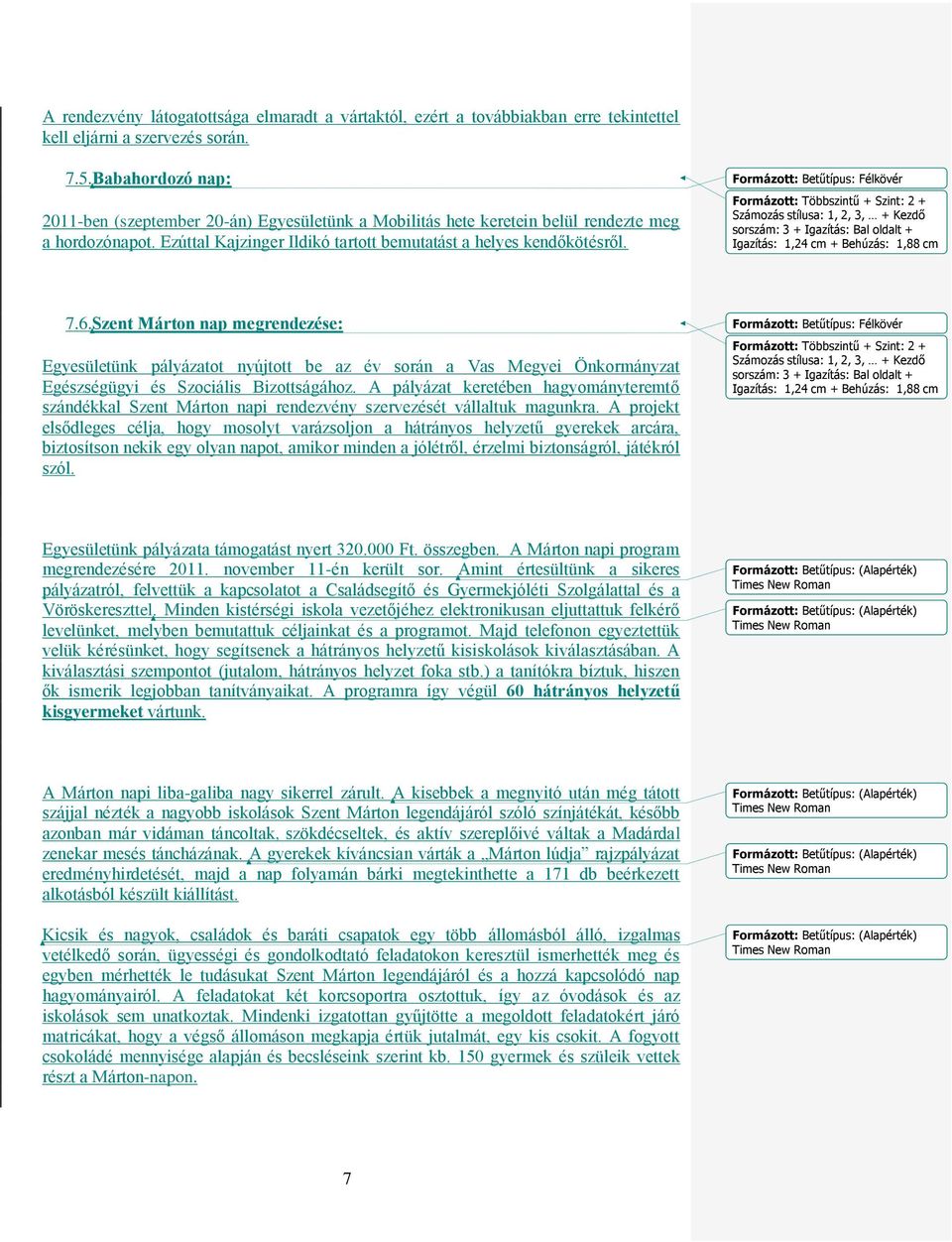 Formázott: Többszintű + Szint: 2 + sorszám: 3 + Igazítás: Bal oldalt + Igazítás: 1,24 cm + Behúzás: 1,88 cm 7.6.