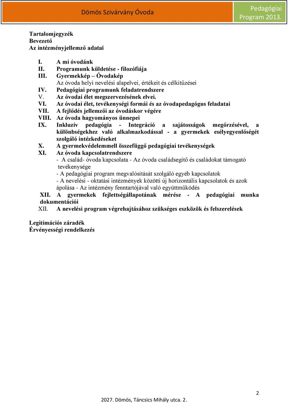 Az óvoda hagyományos ünnepei IX. Inkluzív pedagógia - Integráció a sajátosságok megőrzésével, a különbségekhez való alkalmazkodással - a gyermekek esélyegyenlőségét szolgáló intézkedéseket X.