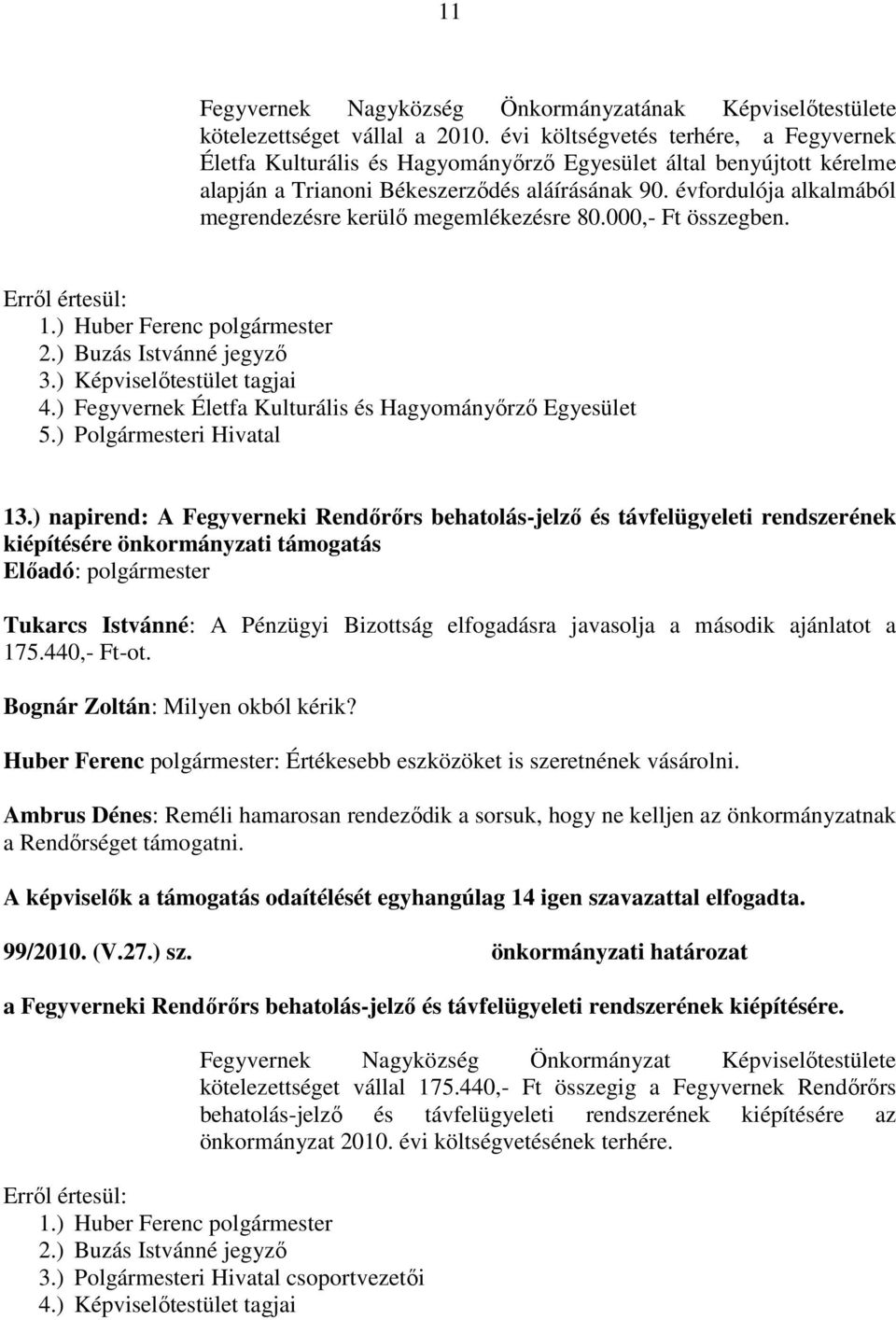 évfordulója alkalmából megrendezésre kerülő megemlékezésre 80.000,- Ft összegben. 4.) Fegyvernek Életfa Kulturális és Hagyományőrző Egyesület 5.) Polgármesteri Hivatal 13.