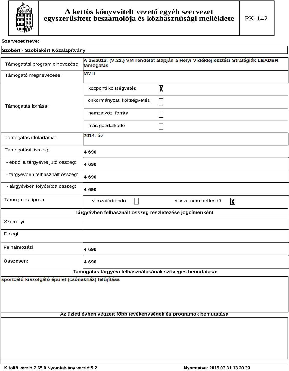 Támogatás típusa: 4 690 4 690 4 690 4 690 visszatérítendő vissza nem térítendő Tárgyévben felhasznált összeg részletezése jogcímenként Személyi Dologi