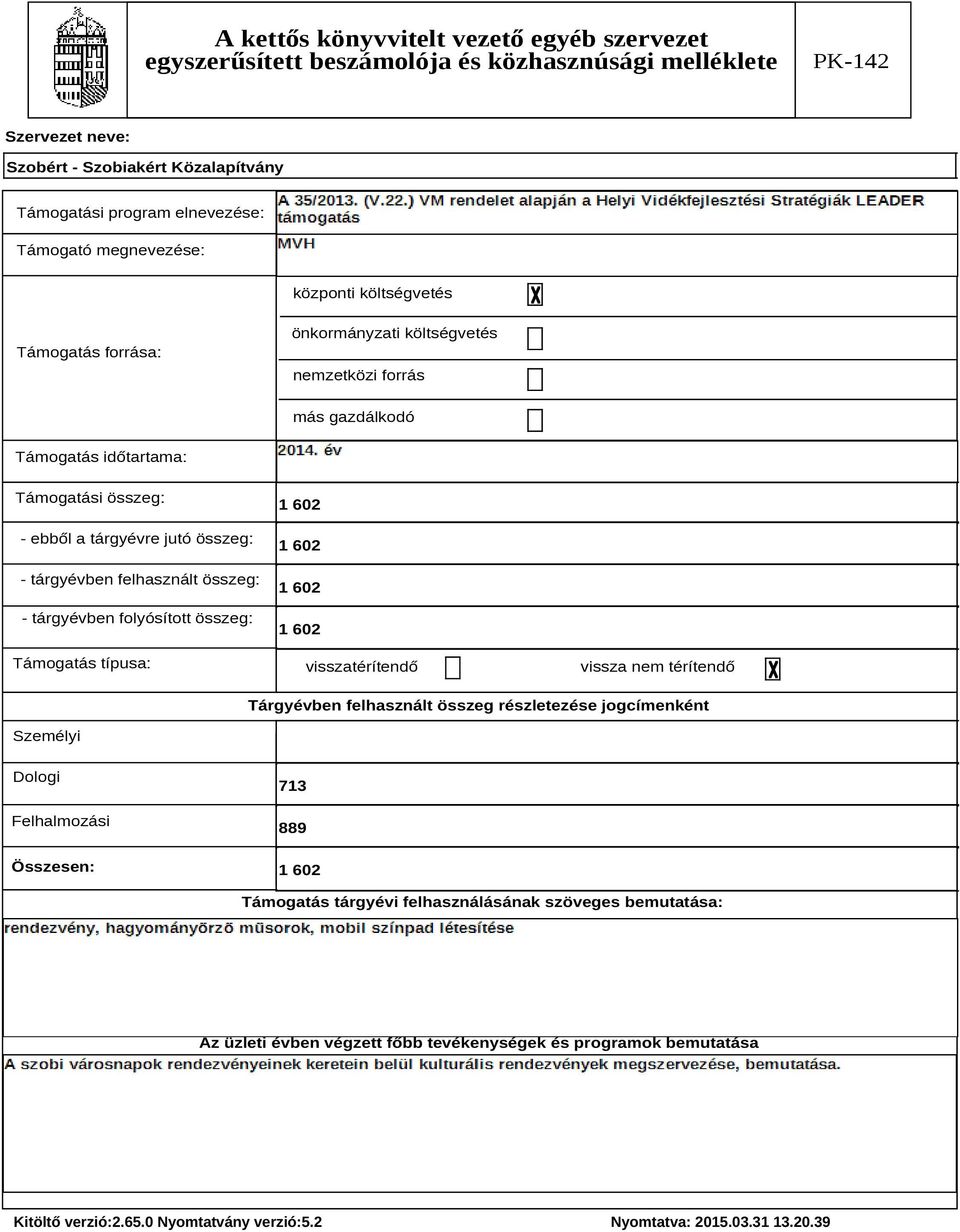 Támogatás típusa: 1 602 1 602 1 602 1 602 visszatérítendő vissza nem térítendő Tárgyévben felhasznált összeg részletezése jogcímenként Személyi Dologi