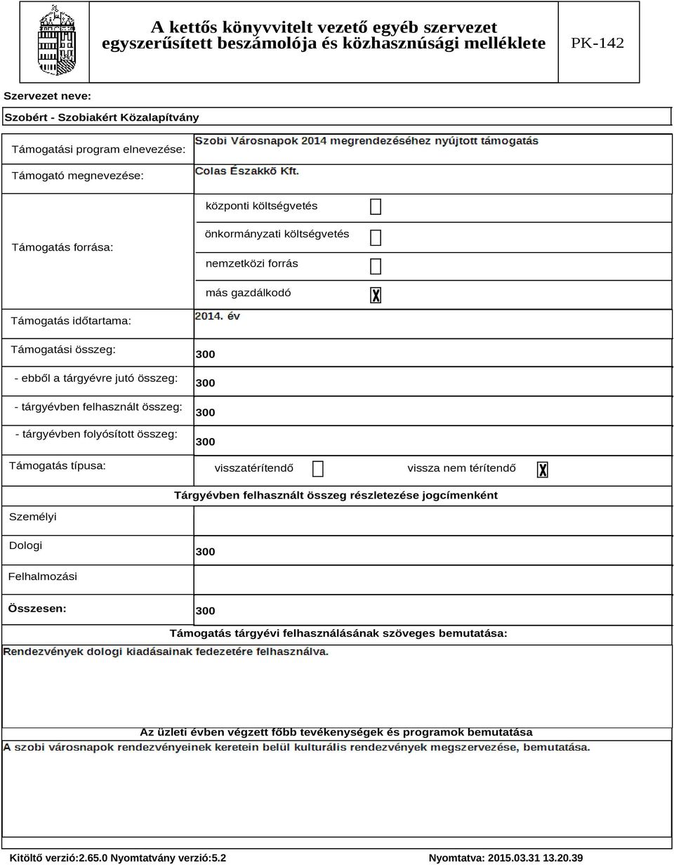 összeg: Támogatás típusa: 300 300 300 300 visszatérítendő vissza nem térítendő Tárgyévben felhasznált összeg részletezése jogcímenként Személyi