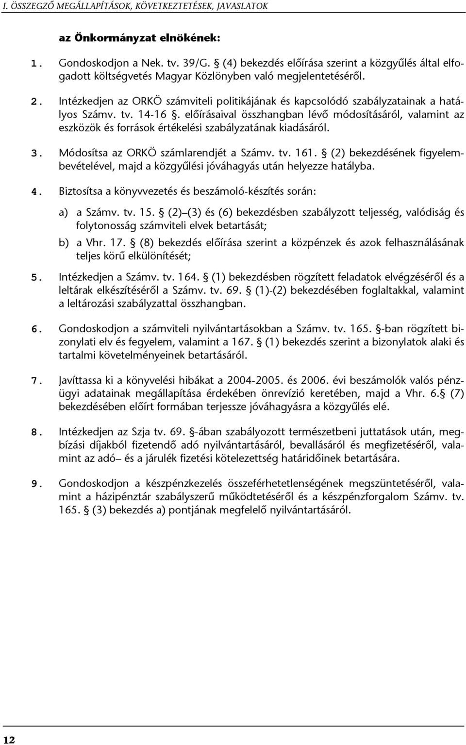 Intézkedjen az ORKÖ számviteli politikájának és kapcsolódó szabályzatainak a hatályos Számv. tv. 14-16.