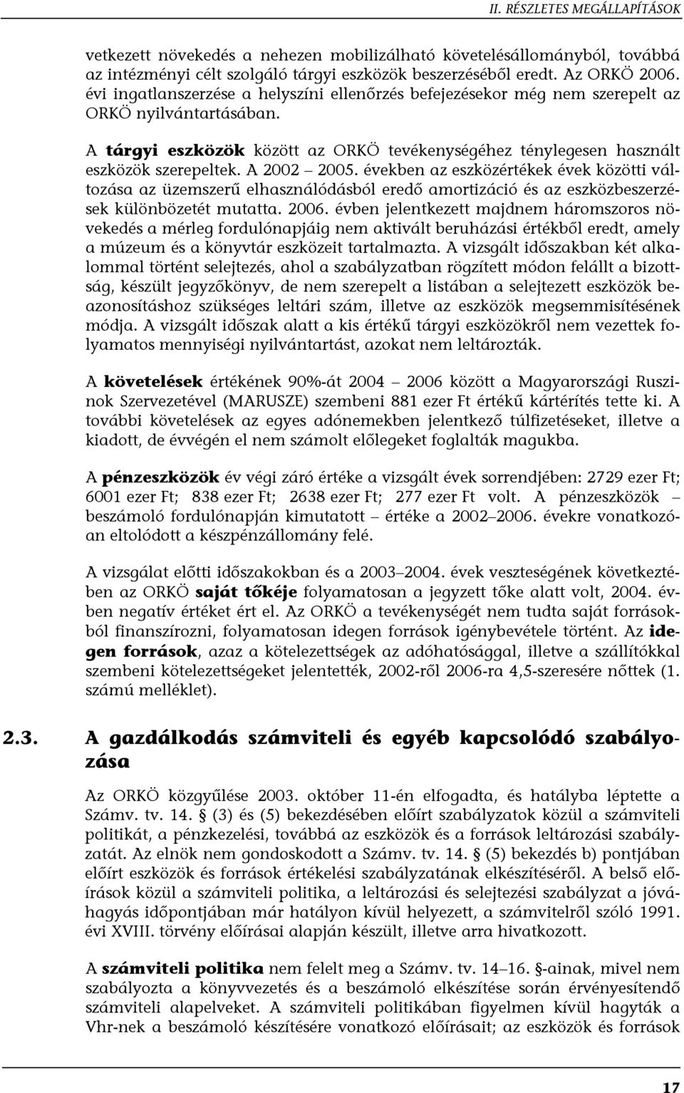 A 2002 2005. években az eszközértékek évek közötti változása az üzemszerű elhasználódásból eredő amortizáció és az eszközbeszerzések különbözetét mutatta. 2006.