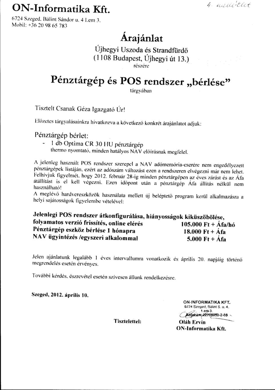 Eiizetes túrgyaásainkra hivatkozva a következö konkrét <irajánatot adjuk: Pénztárgép béret: db Optima CR 30 IU pénztárgép thermo nvomtató. mindcn hatávos NA V cöírf1snak megfee.