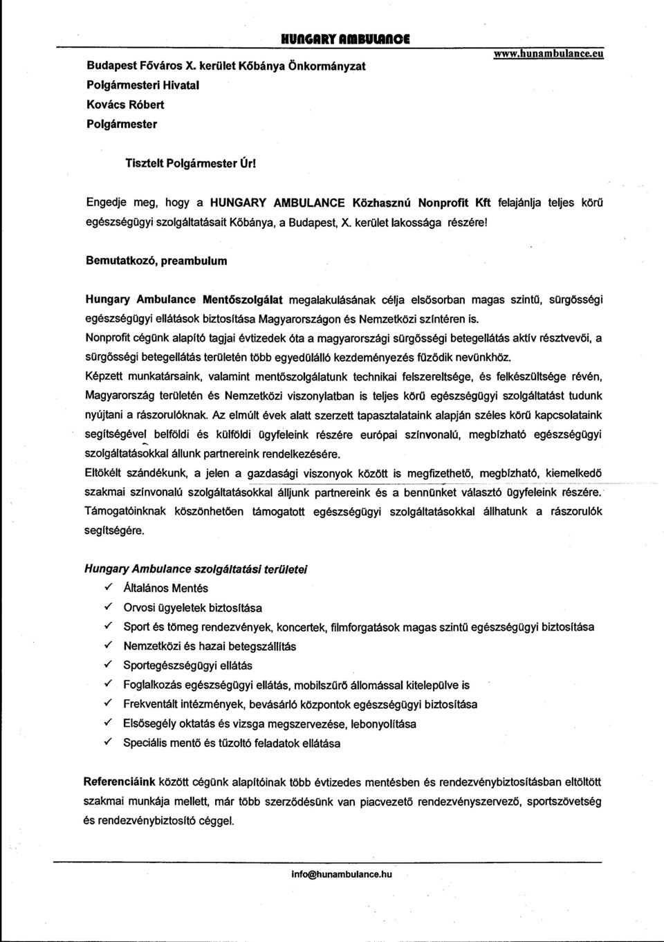 Bemutatkozó, preambuum Hungary Ambuance Mentőszogáat megaakuásának céja esősorban magas szinto, sürgősségi egészségogyi eátások biztositása Magyarországon és Nemzetközi szintéren is.