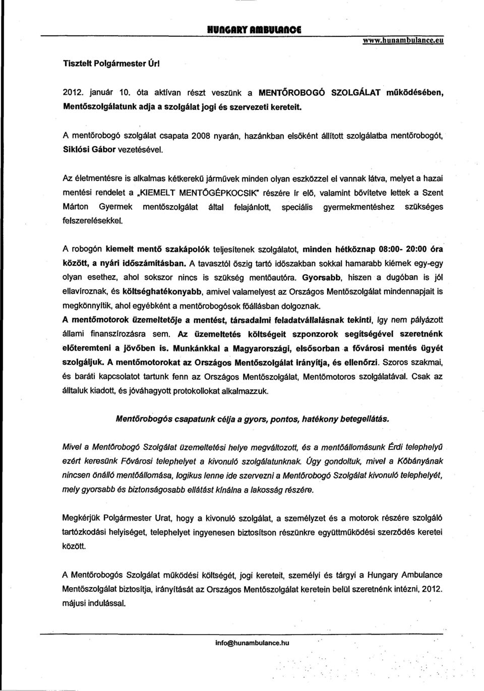 Az éetmentésre is akamas kétkerekű járművek minden oyan eszközze e vannak átva, meyet a hazai mentési rendeet a "KIEMEL T MENTÓGÉPKOCSIK" részére fr eő, vaamint bövítetve ettek a Szent Márton Gyermek