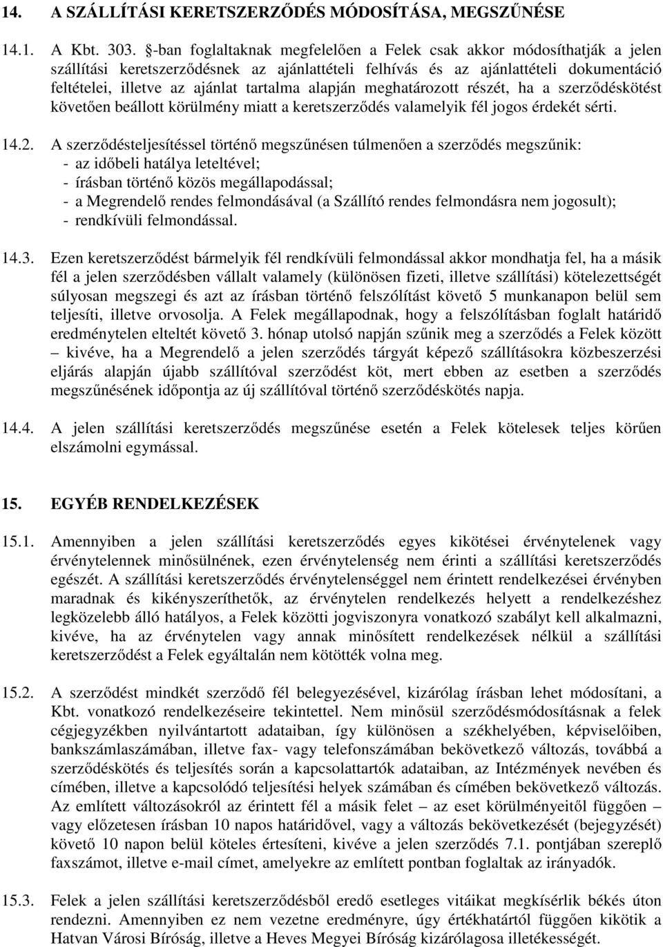 alapján meghatározott részét, ha a szerződéskötést követően beállott körülmény miatt a keretszerződés valamelyik fél jogos érdekét sérti. 14.2.