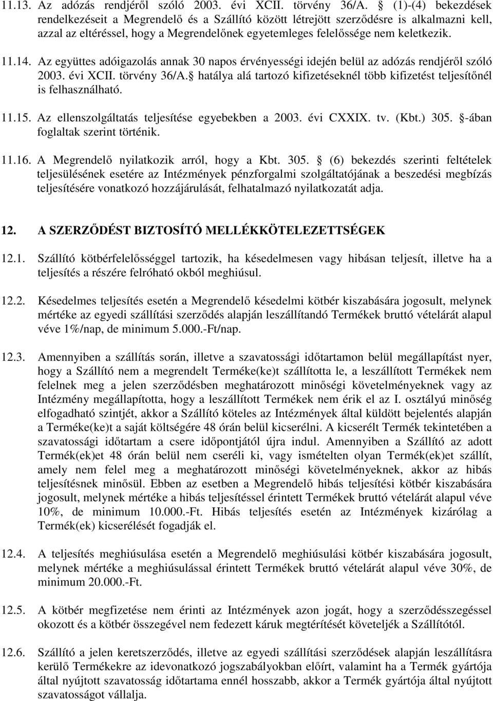 Az együttes adóigazolás annak 30 napos érvényességi idején belül az adózás rendjéről szóló 2003. évi XCII. törvény 36/A.