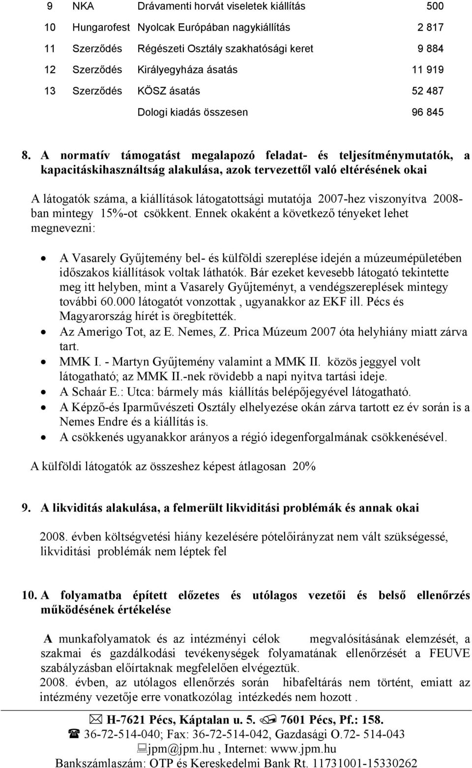 A normatív támogatást megalapozó feladat- és teljesítménymutatók, a kapacitáskihasználtság alakulása, azok tervezettől való eltérésének okai A látogatók száma, a kiállítások látogatottsági mutatója