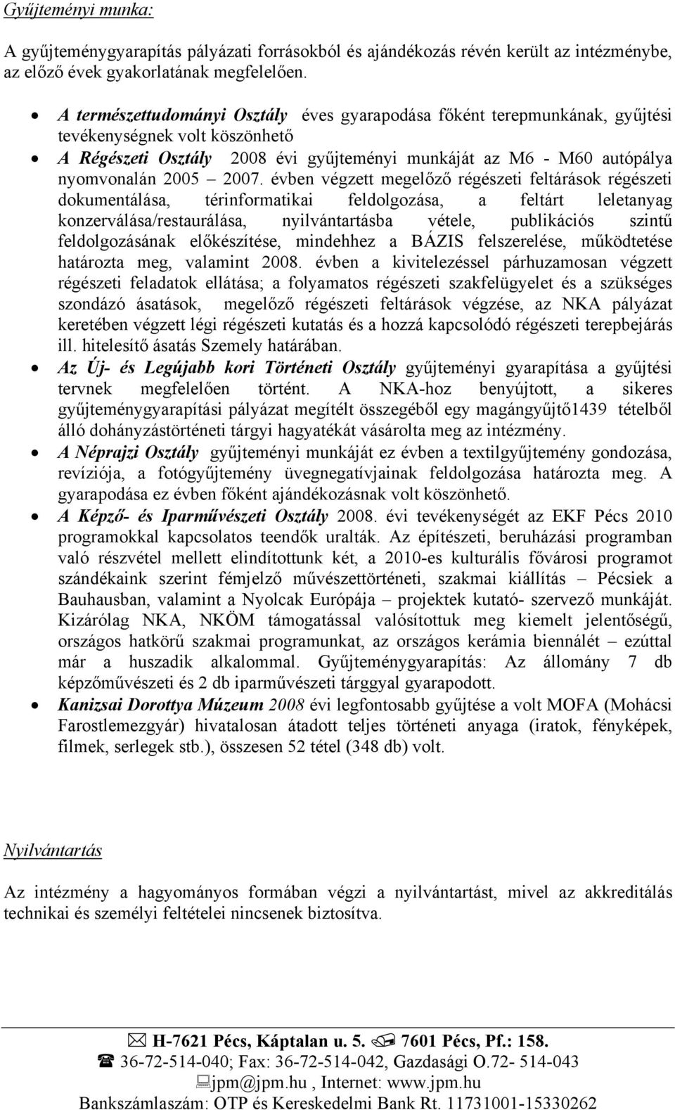 2007. évben végzett megelőző régészeti feltárások régészeti dokumentálása, térinformatikai feldolgozása, a feltárt leletanyag konzerválása/restaurálása, nyilvántartásba vétele, publikációs szintű