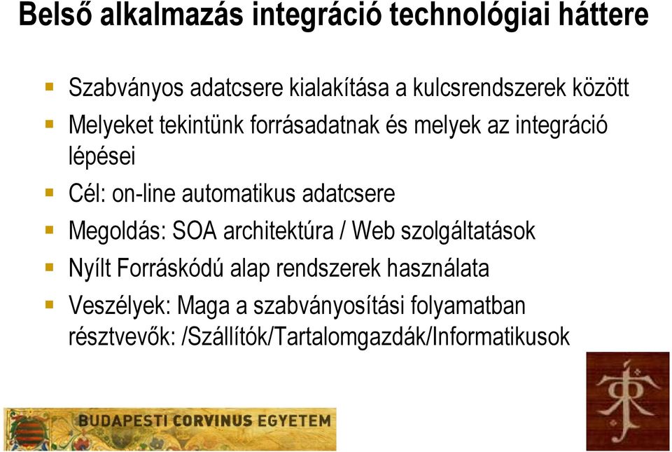 adatcsere Megoldás: SOA architektúra / Web szolgáltatások Nyílt Forráskódú alap rendszerek