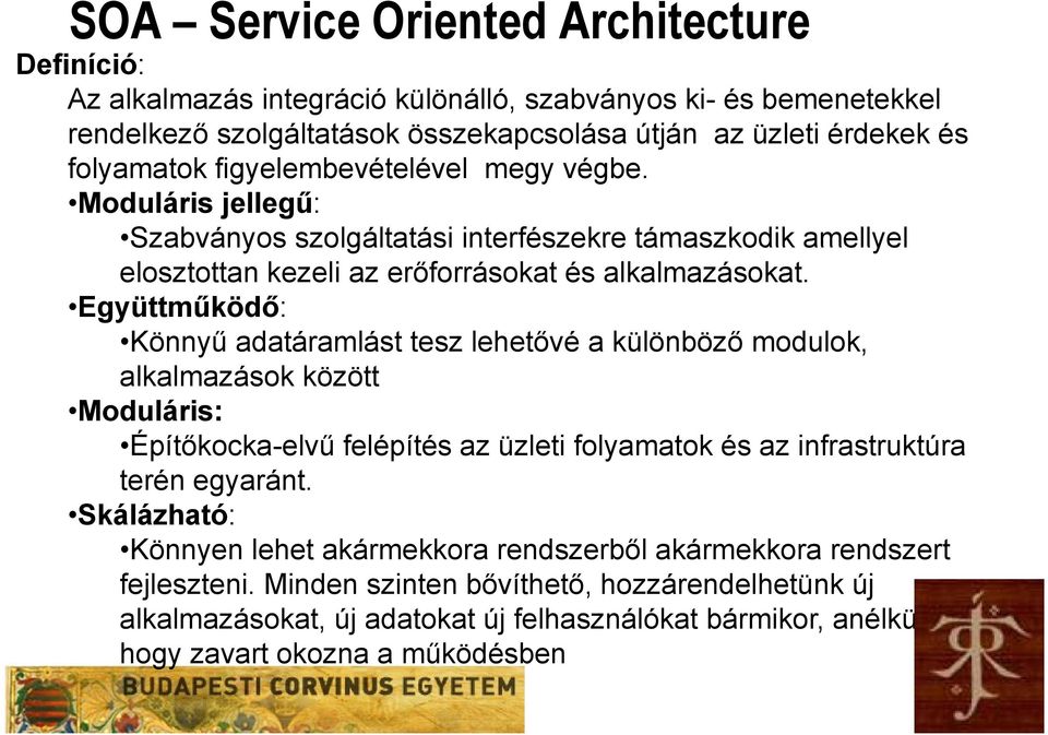 Együttműködő: Könnyű adatáramlást tesz lehetővé a különböző modulok, alkalmazások között Moduláris: Építőkocka-elvű felépítés az üzleti folyamatok és az infrastruktúra terén egyaránt.