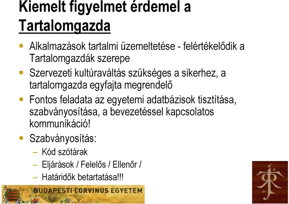 megrendelő Fontos feladata az egyetemi adatbázisok tisztítása, títá szabványosítása, a bevezetéssel