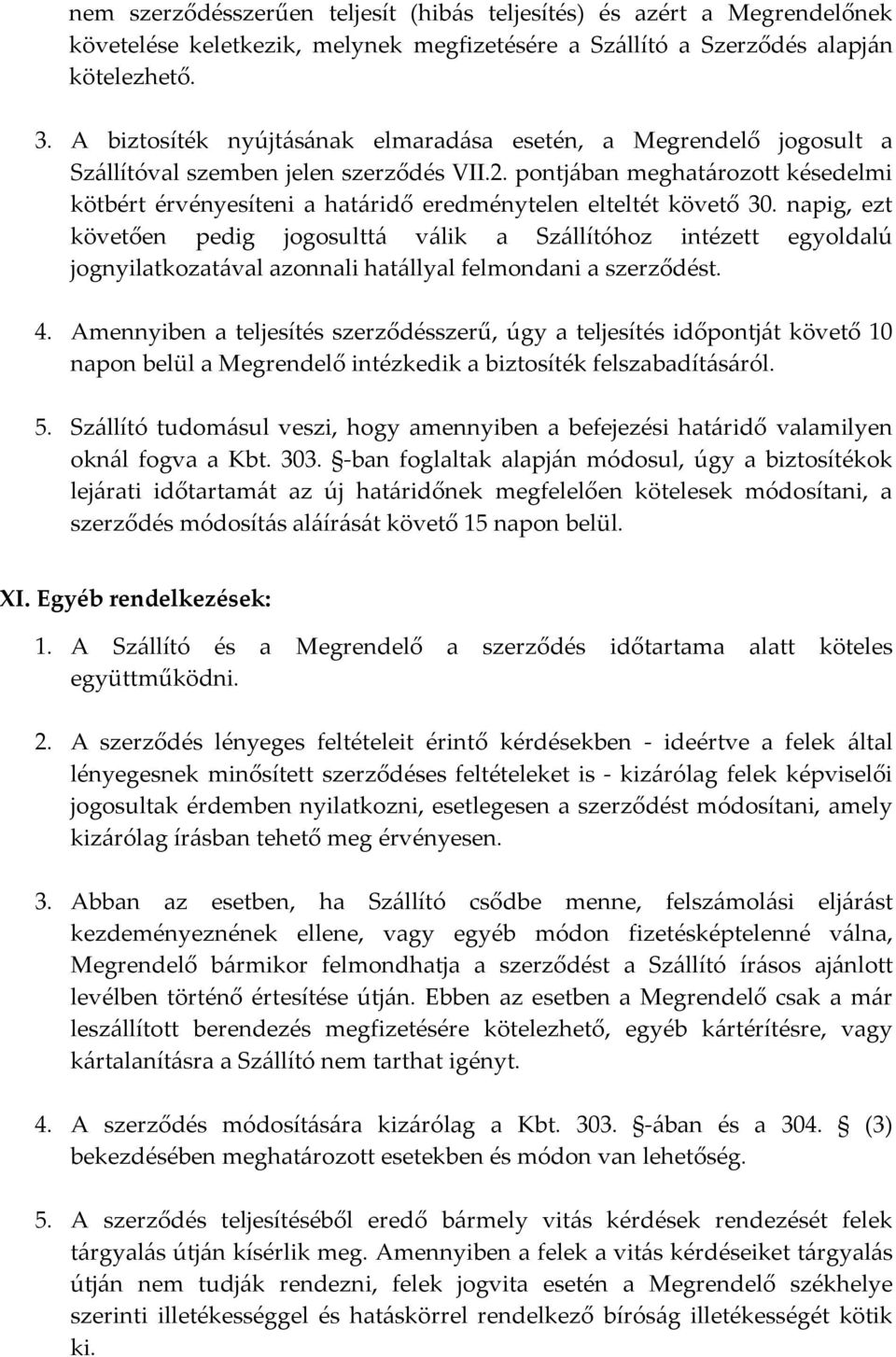 pontjában meghatározott késedelmi kötbért érvényesíteni a határidő eredménytelen elteltét követő 30.