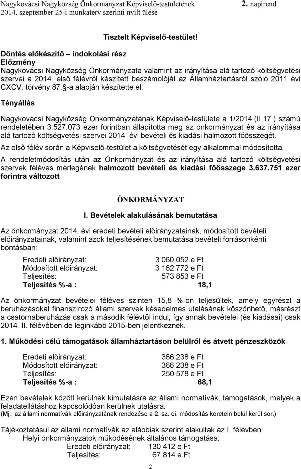 17.) számú rendeletében 3.527.073 ezer forintban állapította meg az önkormányzat és az irányítása alá tartozó költségvetési szervei 2014. évi bevételi és kiadási halmozott főösszegét.