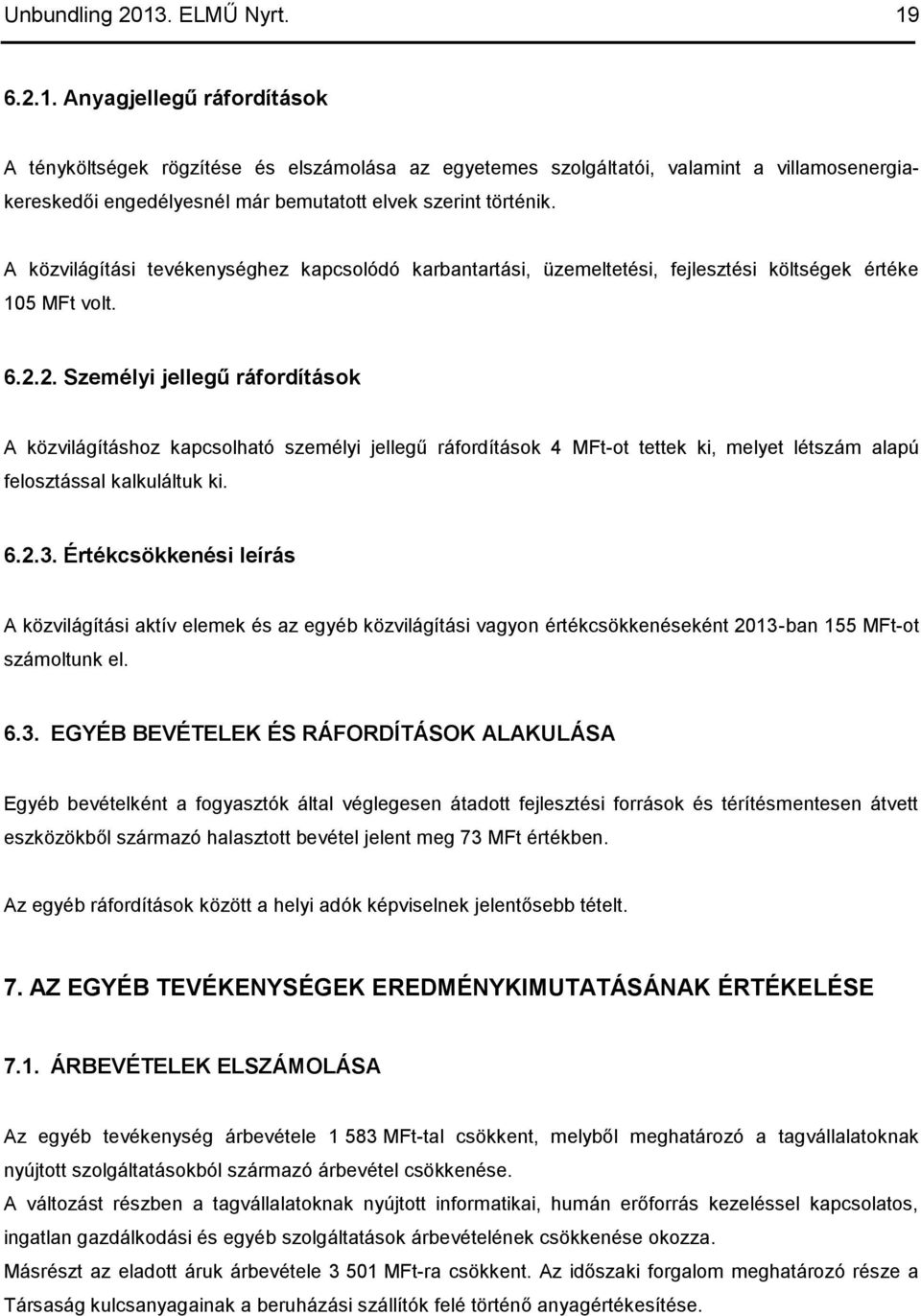 2. Személyi jellegű ráfordítások A közvilágításhoz kapcsolható személyi jellegű ráfordítások 4 MFt-ot tettek ki, melyet létszám alapú felosztással kalkuláltuk ki. 6.2.3.