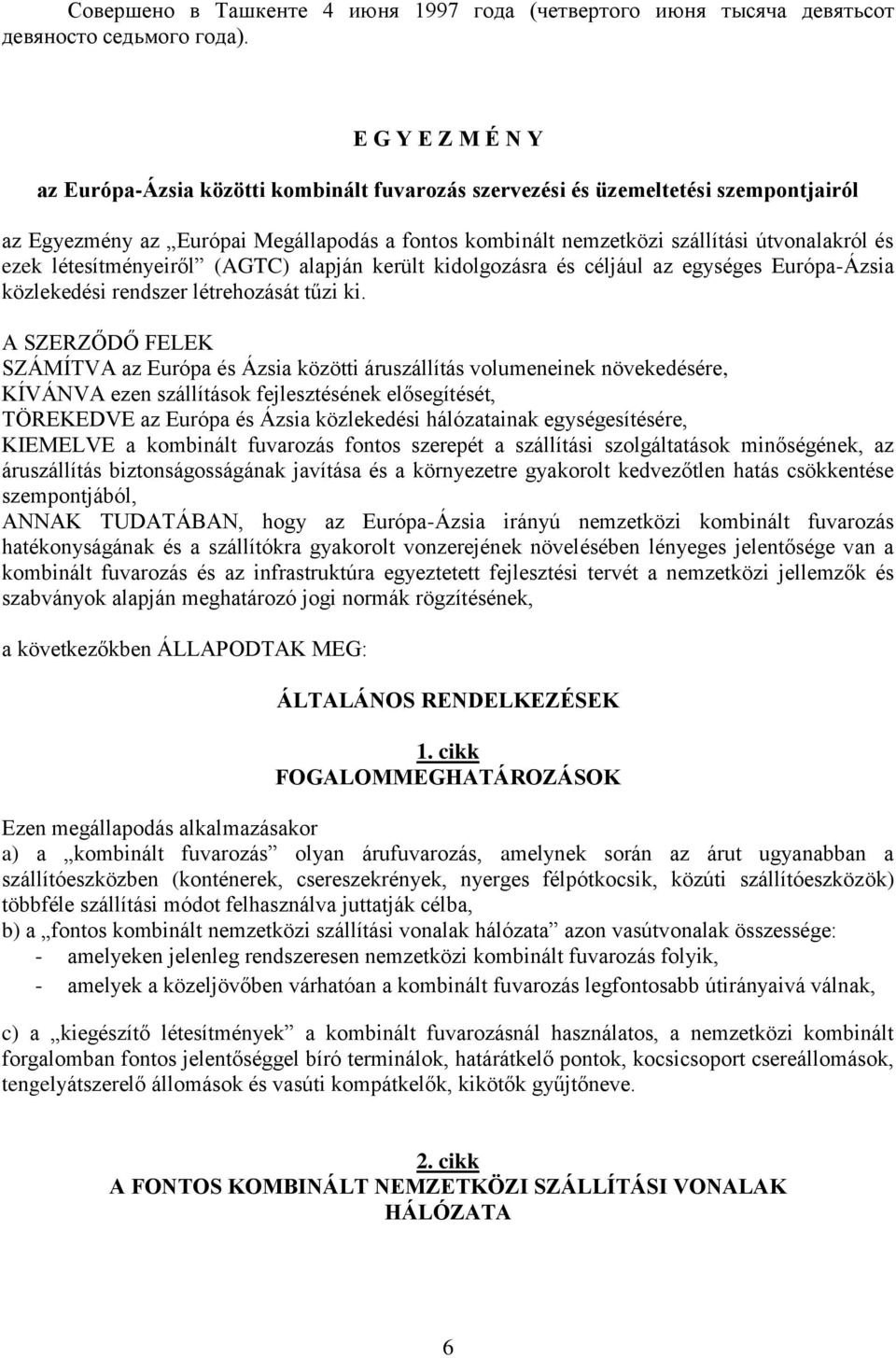 ezek létesítményeiről (AGTC) alapján került kidolgozásra és céljául az egységes Európa-Ázsia közlekedési rendszer létrehozását tűzi ki.