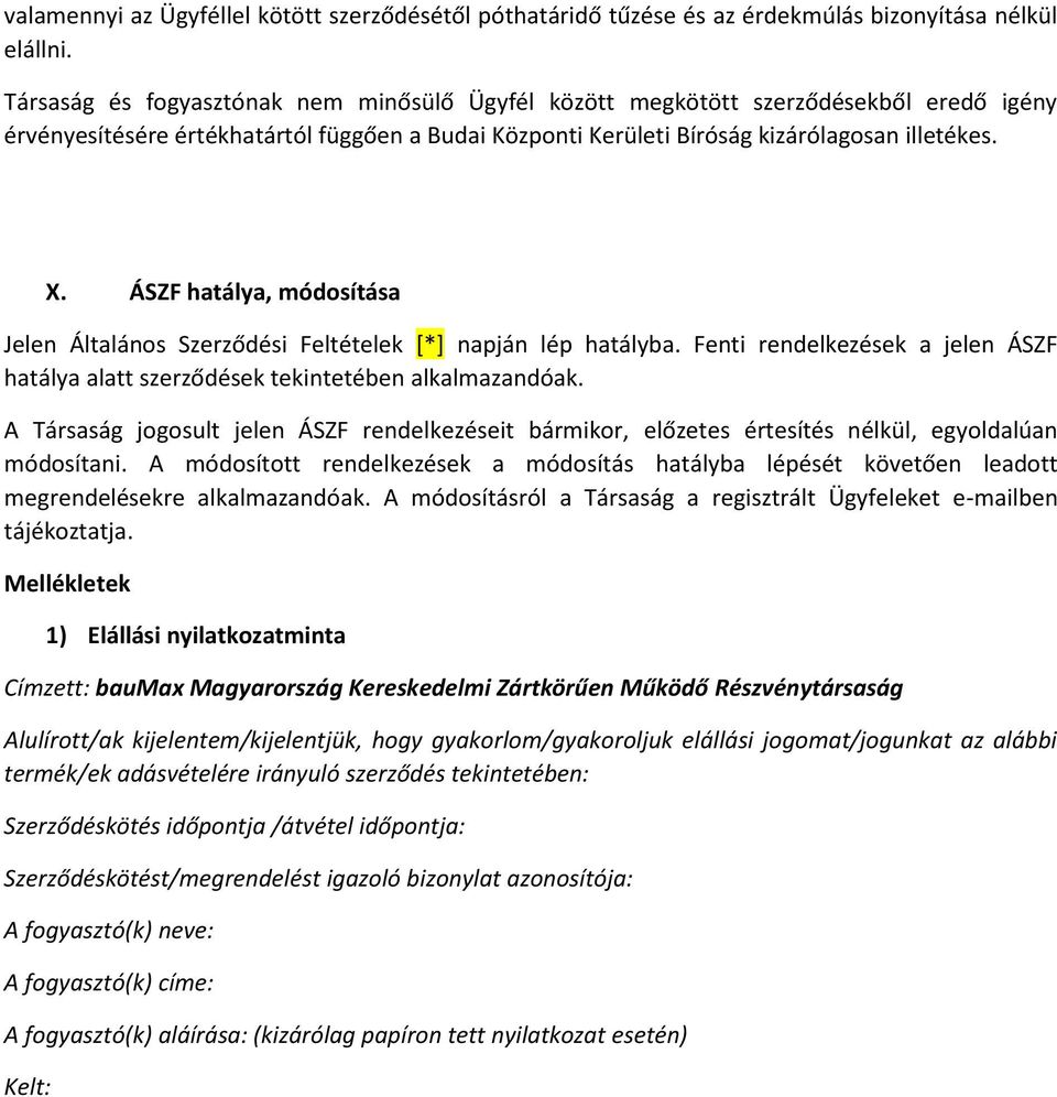 ÁSZF hatálya, módosítása Jelen Általános Szerződési Feltételek [*] napján lép hatályba. Fenti rendelkezések a jelen ÁSZF hatálya alatt szerződések tekintetében alkalmazandóak.