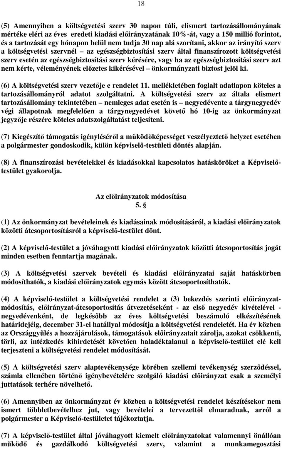 szerv kérésére, vagy ha az egészségbiztosítási szerv azt nem kérte, véleményének elızetes kikérésével önkormányzati biztost jelöl ki. (6) A költségvetési szerv vezetıje e rendelet 11.