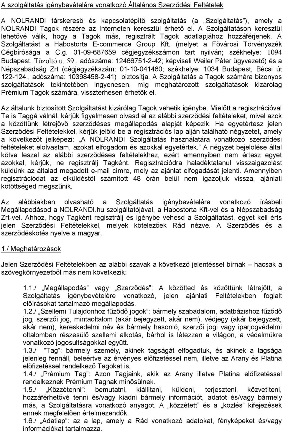 (melyet a Fővárosi Törvényszék Cégbírósága a C.g. 01-09-687659 cégjegyzékszámon tart nyilván; székhelye: 1094 Budapest, Tűzoltó u. 59.