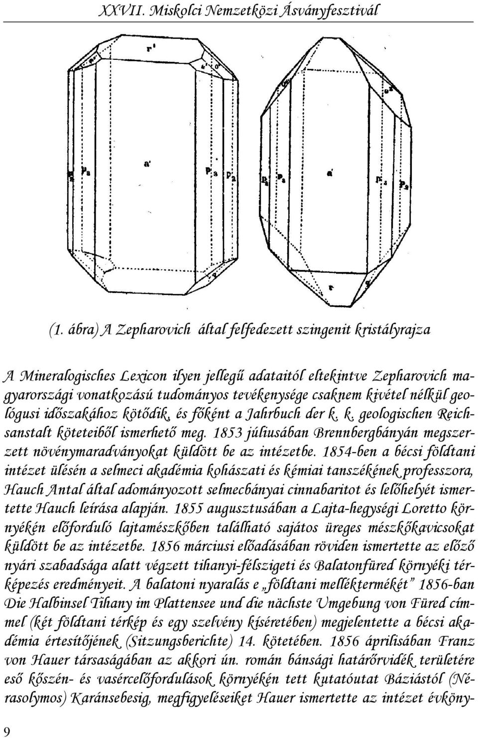 1853 júliusában Brennbergbányán megszerzett növénymaradványokat küldött be az intézetbe.