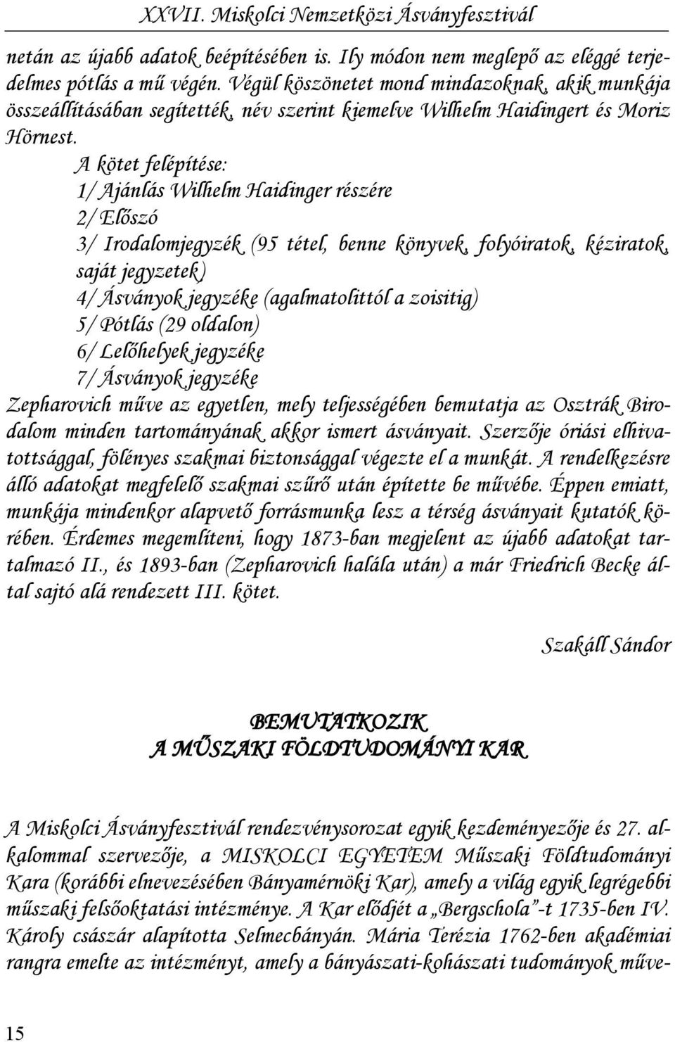 A kötet felépítése: 1/ Ajánlás Wilhelm Haidinger részére 2/ Előszó 3/ Irodalomjegyzék (95 tétel, benne könyvek, folyóiratok, kéziratok, saját jegyzetek) 4/ Ásványok jegyzéke (agalmatolittól a