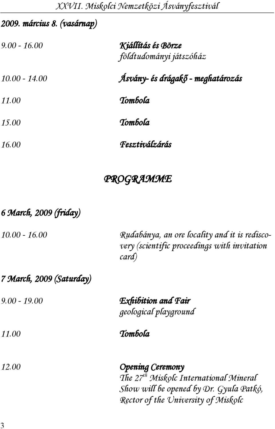 00 Rudabánya, an ore locality and it is rediscovery (scientific proceedings with invitation card) 7 March, 2009 (Saturday) 9.00-19.