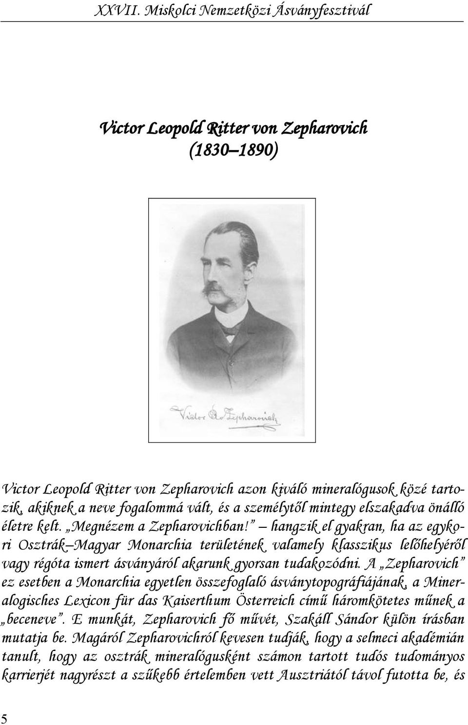 hangzik el gyakran, ha az egykori Osztrák Magyar Monarchia területének valamely klasszikus lelőhelyéről vagy régóta ismert ásványáról akarunk gyorsan tudakozódni.