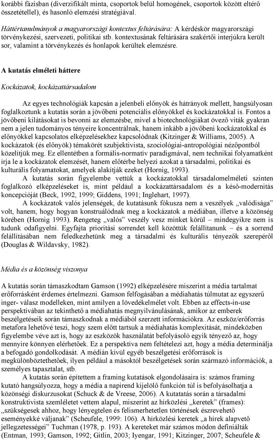 kontextusának feltárására szakértői interjúkra került sor, valamint a törvénykezés és honlapok kerültek elemzésre.