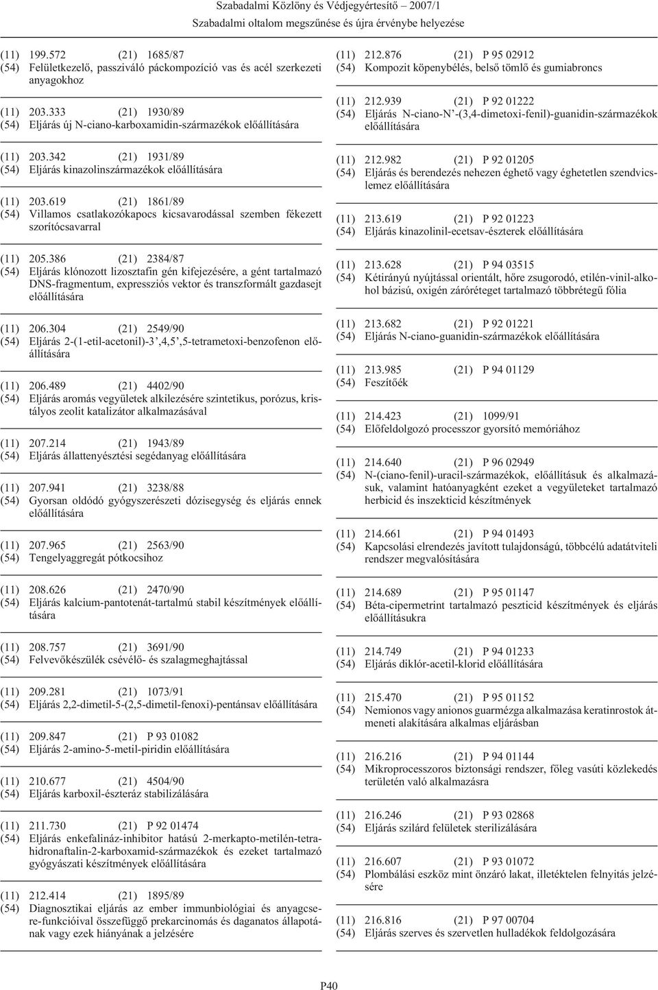 386 (21) 2384/87 (54) Eljárás klónozott lizosztafin gén kifejezésére, a gént tartalmazó DNS-fragmentum, expressziós vektor és transzformált gazdasejt (11) 206.