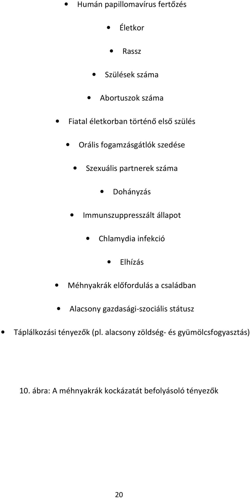 Chlamydia infekció Elhízás Méhnyakrák előfordulás a családban Alacsony gazdasági-szociális státusz