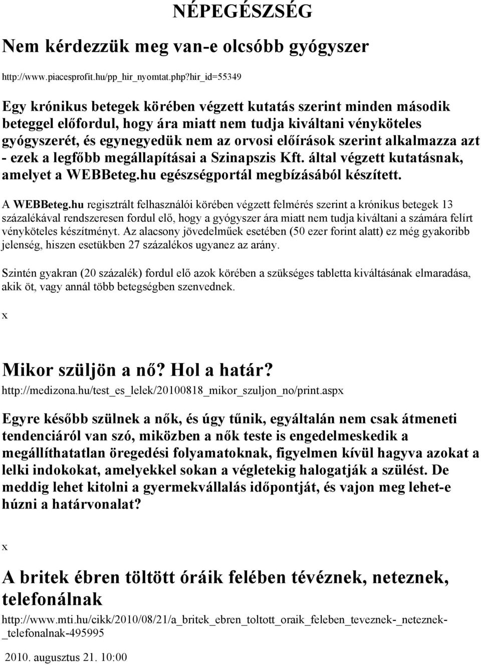 szerint alkalmazza azt - ezek a legfőbb megállapításai a Szinapszis Kft. által végzett kutatásnak, amelyet a WEBBeteg.hu egészségportál megbízásából készített. A WEBBeteg.