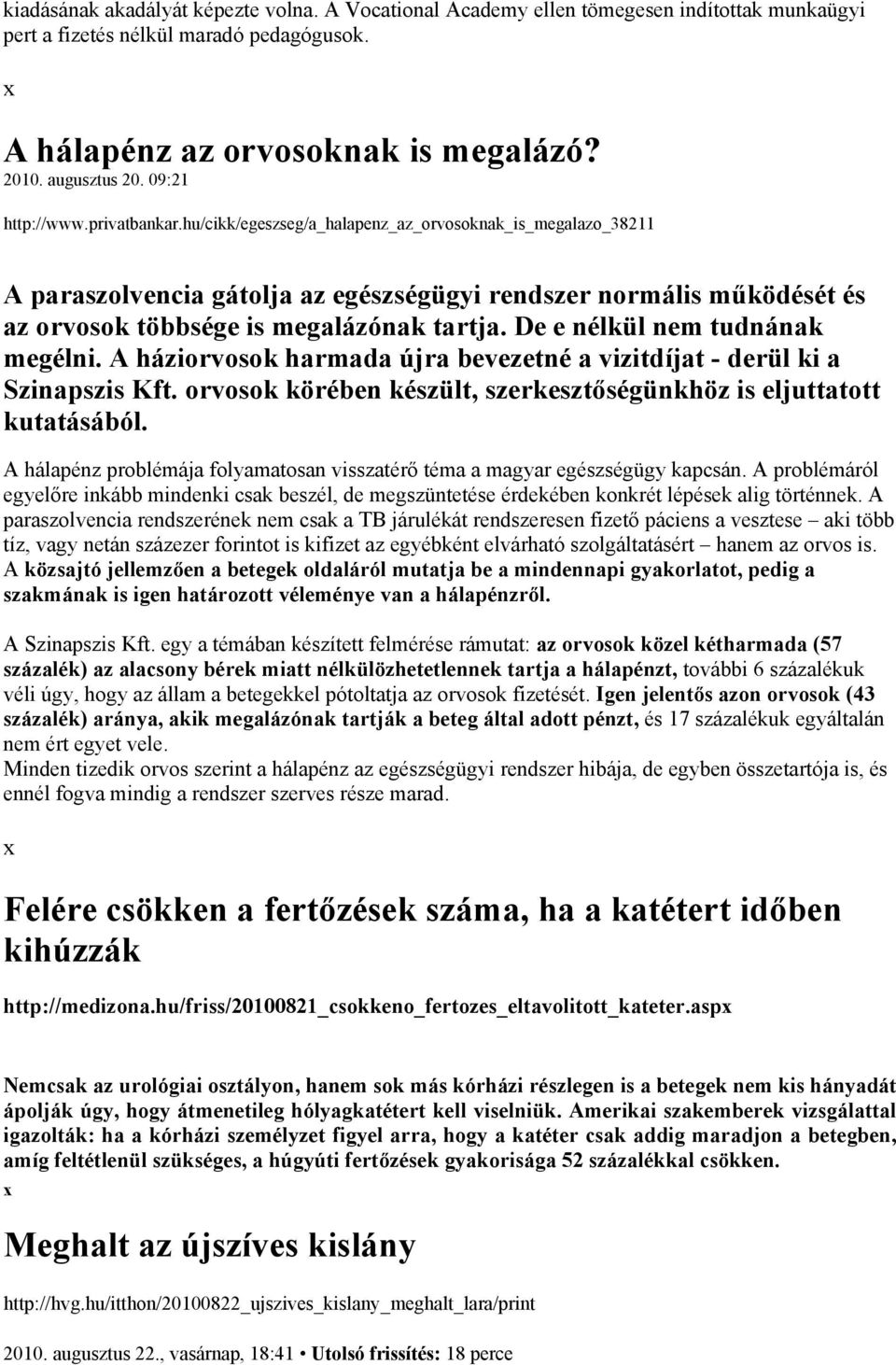 hu/cikk/egeszseg/a_halapenz_az_orvosoknak_is_megalazo_38211 A paraszolvencia gátolja az egészségügyi rendszer normális működését és az orvosok többsége is megalázónak tartja.