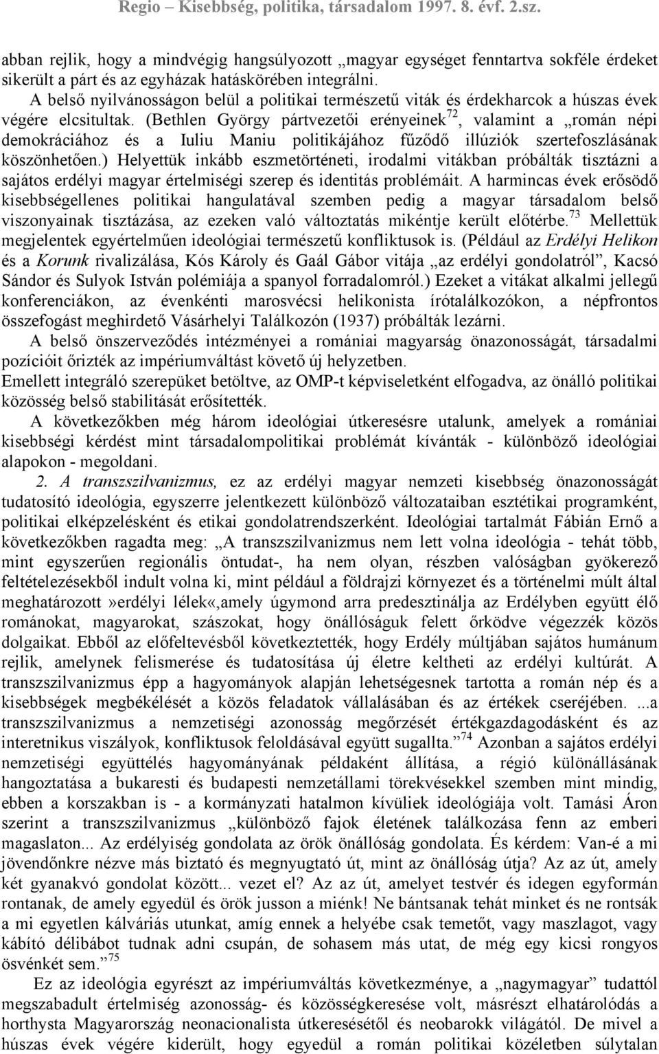 (Bethlen György pártvezetői erényeinek 72, valamint a román népi demokráciához és a Iuliu Maniu politikájához fűződő illúziók szertefoszlásának köszönhetően.