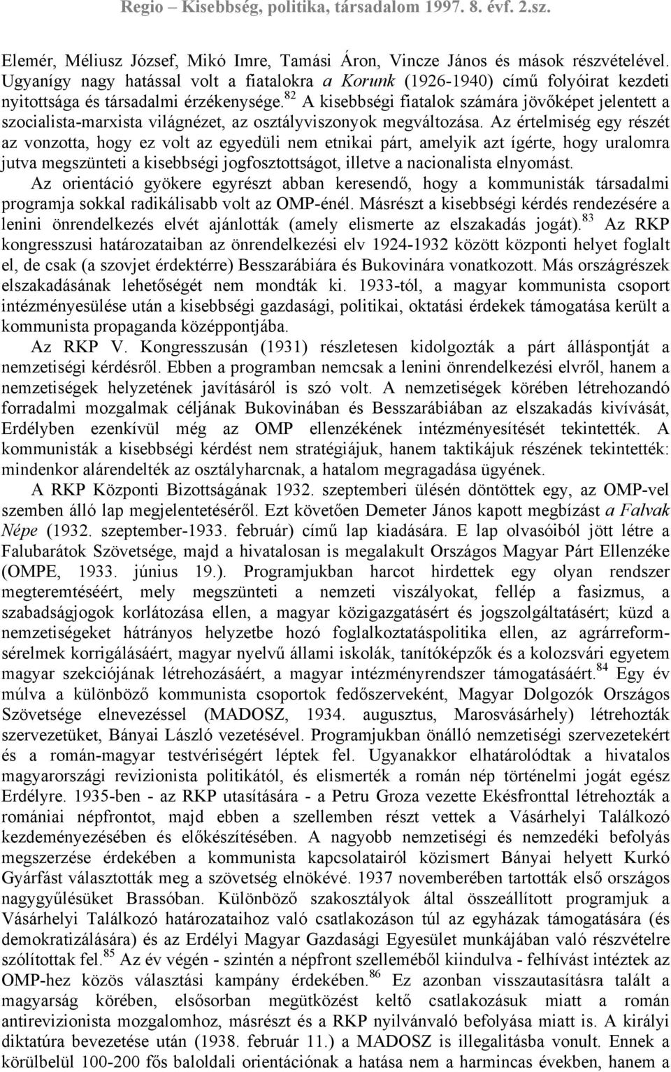 82 A kisebbségi fiatalok számára jövőképet jelentett a szocialista-marxista világnézet, az osztályviszonyok megváltozása.