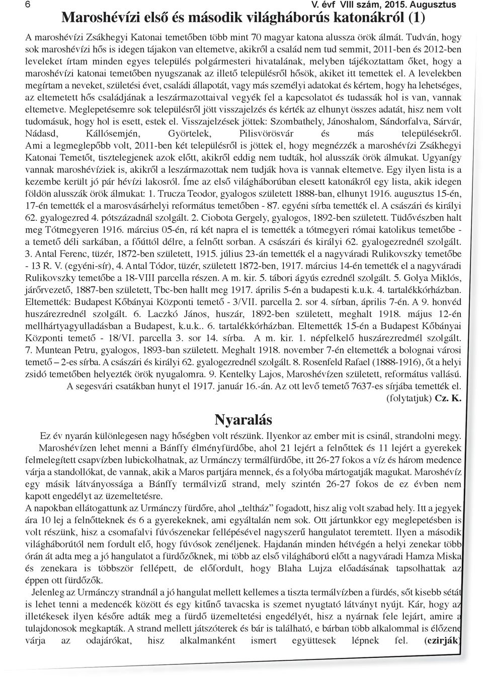 tájékoztattam őket, hogy a maroshévízi katonai temetőben nyugszanak az illető településről hősök, akiket itt temettek el.