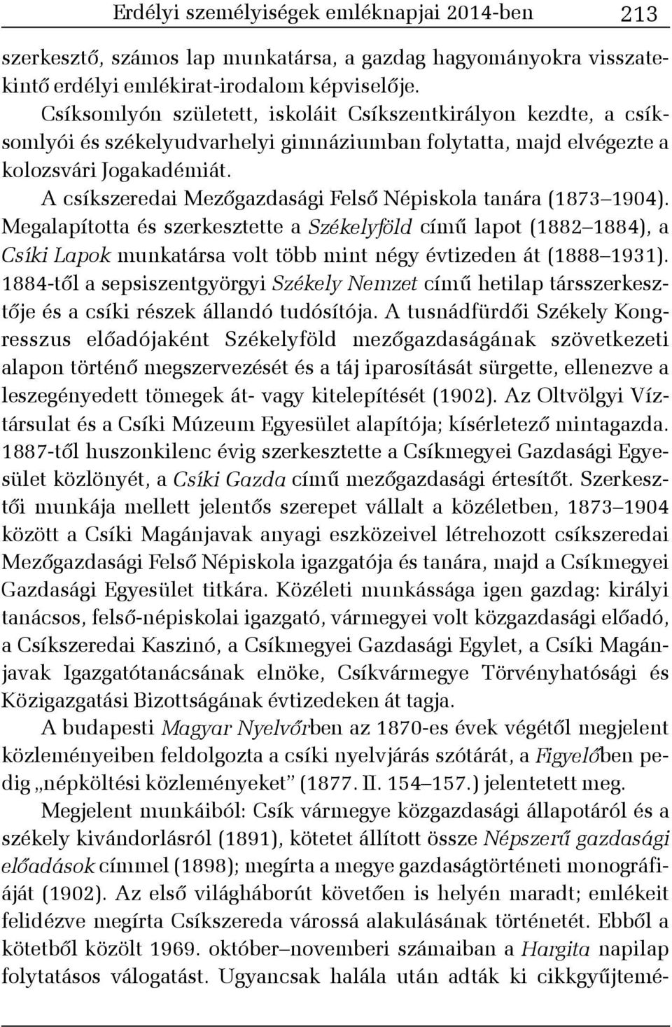 A csíkszeredai Mezõgazdasági Felsõ Népiskola tanára (1873 1904).